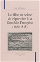 La mise en scène du répertoire à la Comédie-Française, 1680-1815