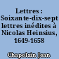 Lettres : Soixante-dix-sept lettres inédites à Nicolas Heinsius, 1649-1658