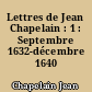 Lettres de Jean Chapelain : 1 : Septembre 1632-décembre 1640