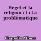 Hegel et la religion : I : La problématique