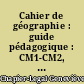 Cahier de géographie : guide pédagogique : CM1-CM2, cycle 3 : conforme aux programmes