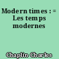 Modern times : = Les temps modernes