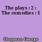 The plays : 2 : The comedies : 1