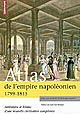 Atlas de l'empire napoléonien, 1799-1815 : ambitions et limites d'une nouvelle civilisation européenne