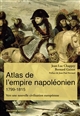 Atlas de l'empire napoléonien, 1799-1815 : vers une nouvelle civilisation européenne