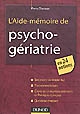 L'aide-mémoire de psycho-gériatrie : en 24 notions : spécificité du patient âgé, psychopathologies, cadre de la relation soignante et pratiques cliniques, questions éthiques