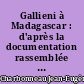 Gallieni à Madagascar : d'après la documentation rassemblée par Gaëtan Gallieni