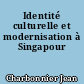 Identité culturelle et modernisation à Singapour