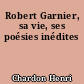 Robert Garnier, sa vie, ses poésies inédites