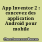 App Inventor 2 : concevez des application Android pour mobile
