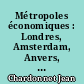 Métropoles économiques : Londres, Amsterdam, Anvers, Liège, Francfort, Mannheim, Nuremberg, Linz, Barcelone, Gênes, Naples, New York