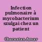Infection pulmonaire à mycobacterium szulgai chez un patient silicotique
