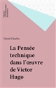 La pensée technique dans l'œuvre de Victor Hugo : Le bricolage de l'infini