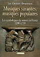 Musiques savantes, musiques populaires : les symboliques du sonore en France : 1200-1750