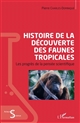 Histoire de la découverte des faunes tropicales : les progrès de la pensée scientifique