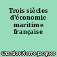 Trois siècles d'économie maritime française