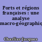 Ports et régions françaises : une analyse macro-géographique