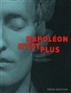 Napoléon n'est plus : exposition au Musée de l'armée, du 31 mars au 19 septembre 2021