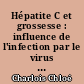 Hépatite C et grossesse : influence de l'infection par le virus de l'hépatite C sur la cholestase intra hépatique gravidique : étude rétrospective au CHU de Nantes