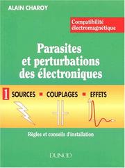 Compatibilité électromagnétique : parasites et perturbations des électroniques : Tome 1 : Sources, couplages et effets : règles et conseils d'installation