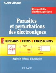 Compatibilité électromagnétique : parasites et perturbations des électroniques : Tome 3 : Blindages, filtres et câbles blindés : règles et conseils d'installation