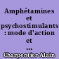 Amphétamines et psychostimulants : mode d'action et utilisation en psychiatrie