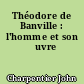 Théodore de Banville : l'homme et son œuvre