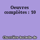 Oeuvres complètes : 10