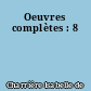 Oeuvres complètes : 8