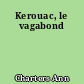 Kerouac, le vagabond