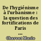 De l'hygiénisme à l'urbanisme : la question des fortifications de Paris de 1880 à 1919
