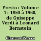 Presto : Volume 1 : 1850 à 1960, de Guiseppe Verdi à Leonard Bernstein