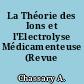 La Théorie des Ions et l'Electrolyse Médicamenteuse (Revue Générale)