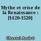 Mythe et crise de la Renaissance : [1420-1520]