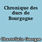 Chronique des ducs de Bourgogne