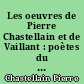 Les oeuvres de Pierre Chastellain et de Vaillant : poètes du XVe siècle