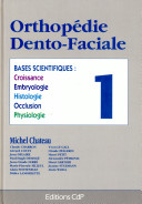 Orthopédie dento-faciale : 1 : Bases scientifiques : croissance, embryologie, histologie, occlusion, physiologie