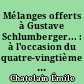 Mélanges offerts à Gustave Schlumberger... : à l'occasion du quatre-vingtième anniversaire de sa naissance (17 octobre 1924) : 2 : Numismatique et sigillographie. Archéologie