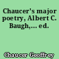 Chaucer's major poetry, Albert C. Baugh,... ed.
