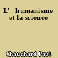 L'	humanisme et la science