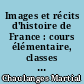 Images et récits d'histoire de France : cours élémentaire, classes de 10e et 9e
