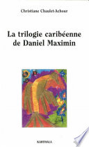 La trilogie caribéenne de Daniel Maximin : Analyse et contrepoint