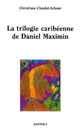 La trilogie caribéenne de Daniel Maximin : analyse et contrepoint