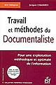 Travail et méthodes du documentaliste : pour une exploitation méthodique et optimale de l'information