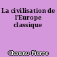 La civilisation de l'Europe classique