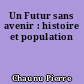Un Futur sans avenir : histoire et population