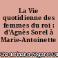 La Vie quotidienne des femmes du roi : d'Agnès Sorel à Marie-Antoinette