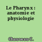 Le Pharynx : anatomie et physiologie