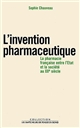 L'invention pharmaceutique : la pharmacie française entre l'Etat et la société au XXe siècle