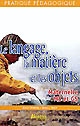 Le langage, la matière et les objets : maternelle MS et GS